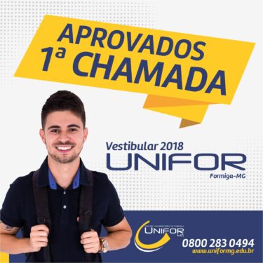 ORIENTAÇÕES PARA OS APROVADOS NA 1ª CHAMADA DO VESTIBULAR 2018 DO UNIFOR-MG