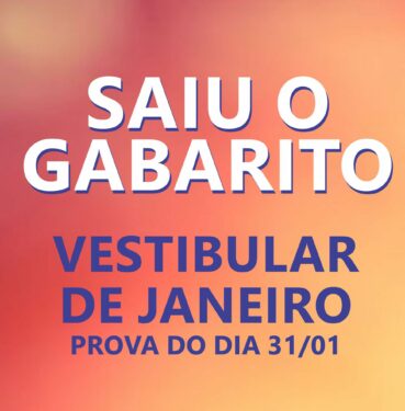 CONFIRA O GABARITO DO VESTIBULAR DE JANEIRO (PROVA DO DIA 31/01)