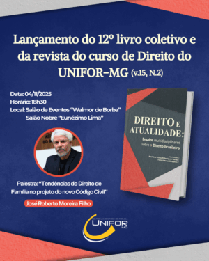 LANÇAMENTO DO 12º LIVRO COLETIVO E DA REVISTA DO CURSO DE DIREITO DO UNIFOR-MG CELEBRA PRODUÇÃO ACADÊMICA E DEBATE SOBRE O NOVO CÓDIGO CIVIL